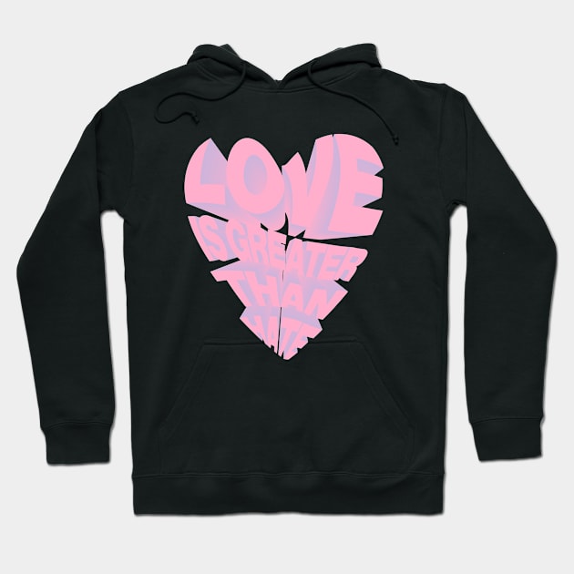 LOVE IS GREATER THAN HATE Hoodie by NYXFN